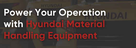Power Your Operation with Hyundai Material Handling Equipment
